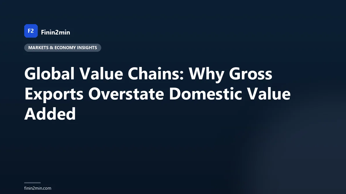 Global Value Chains: Why Gross Exports Overstate Domestic Value Added