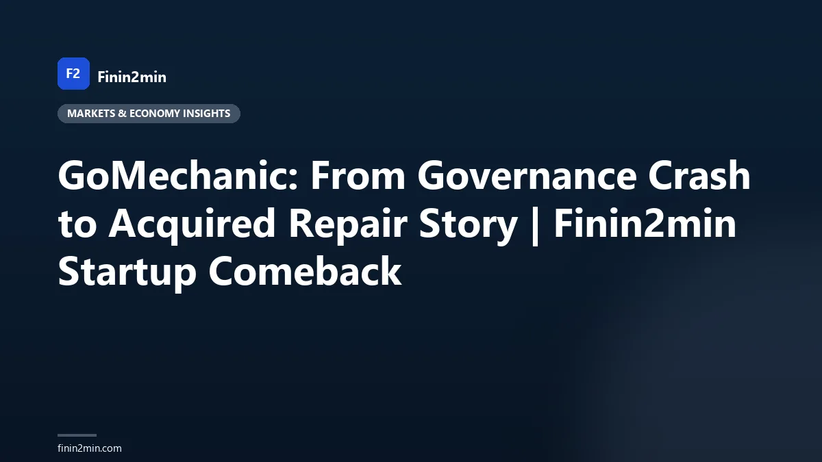 GoMechanic: From Governance Crash to Acquired Repair Story | Finin2min Startup Comeback