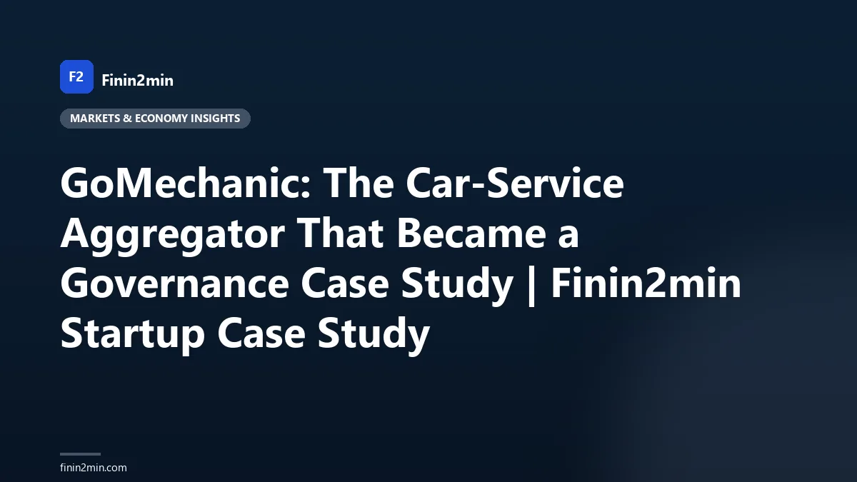 GoMechanic: The Car-Service Aggregator That Became a Governance Case Study | Finin2min Startup Case Study