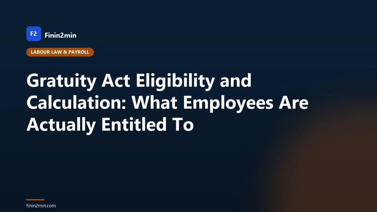Gratuity Act Eligibility and Calculation: What Employees Are Actually Entitled To