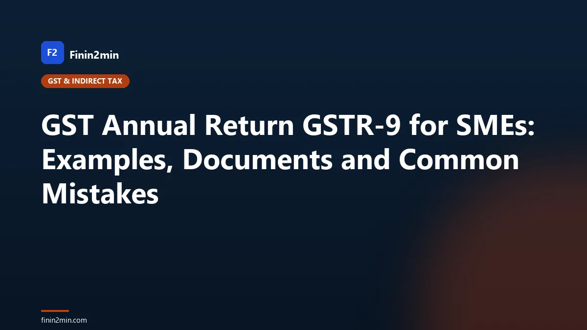 GST Annual Return GSTR-9 for SMEs: Examples, Documents and Common Mistakes