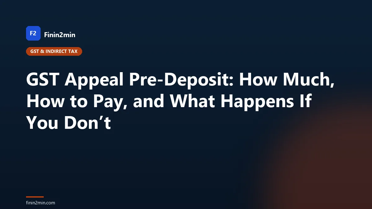 GST Appeal Pre-Deposit: How Much, How to Pay, and What Happens If You Don’t