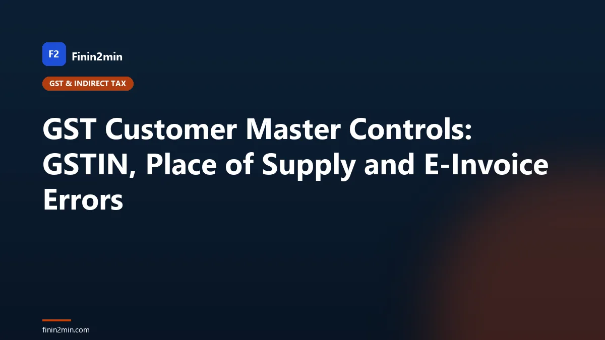 GST Customer Master Controls: GSTIN, Place of Supply and E-Invoice Errors