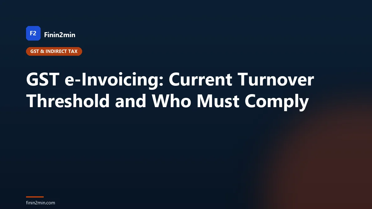 GST e-Invoicing: Current Turnover Threshold and Who Must Comply