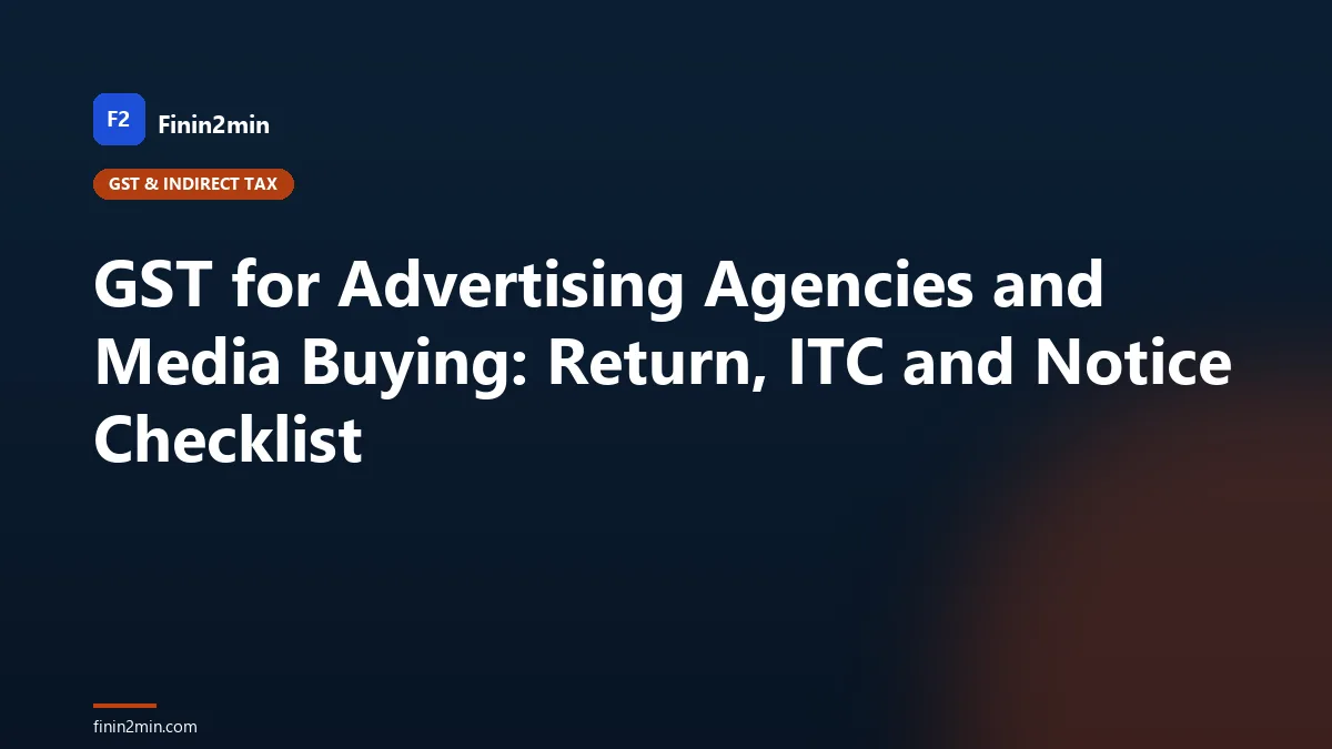 GST for Advertising Agencies and Media Buying: Return, ITC and Notice Checklist