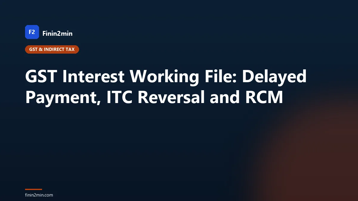 GST Interest Working File: Delayed Payment, ITC Reversal and RCM