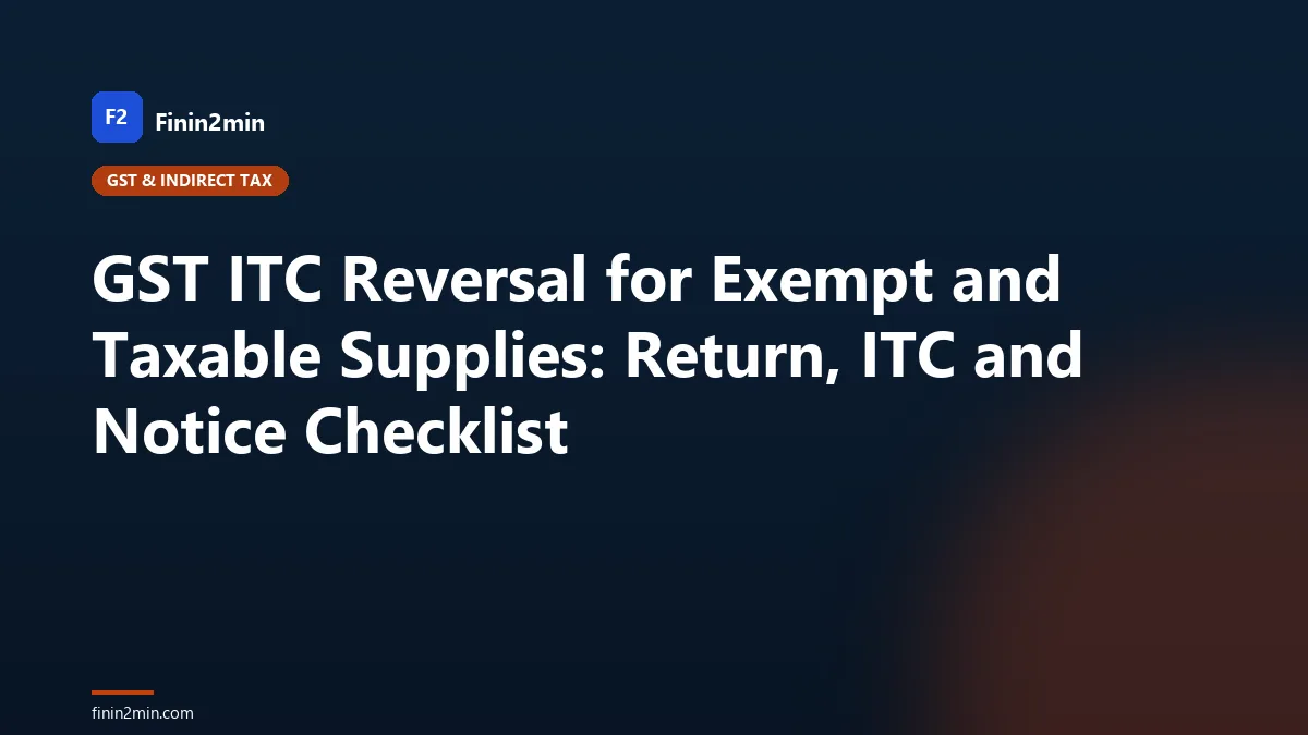 GST ITC Reversal for Exempt and Taxable Supplies: Return, ITC and Notice Checklist