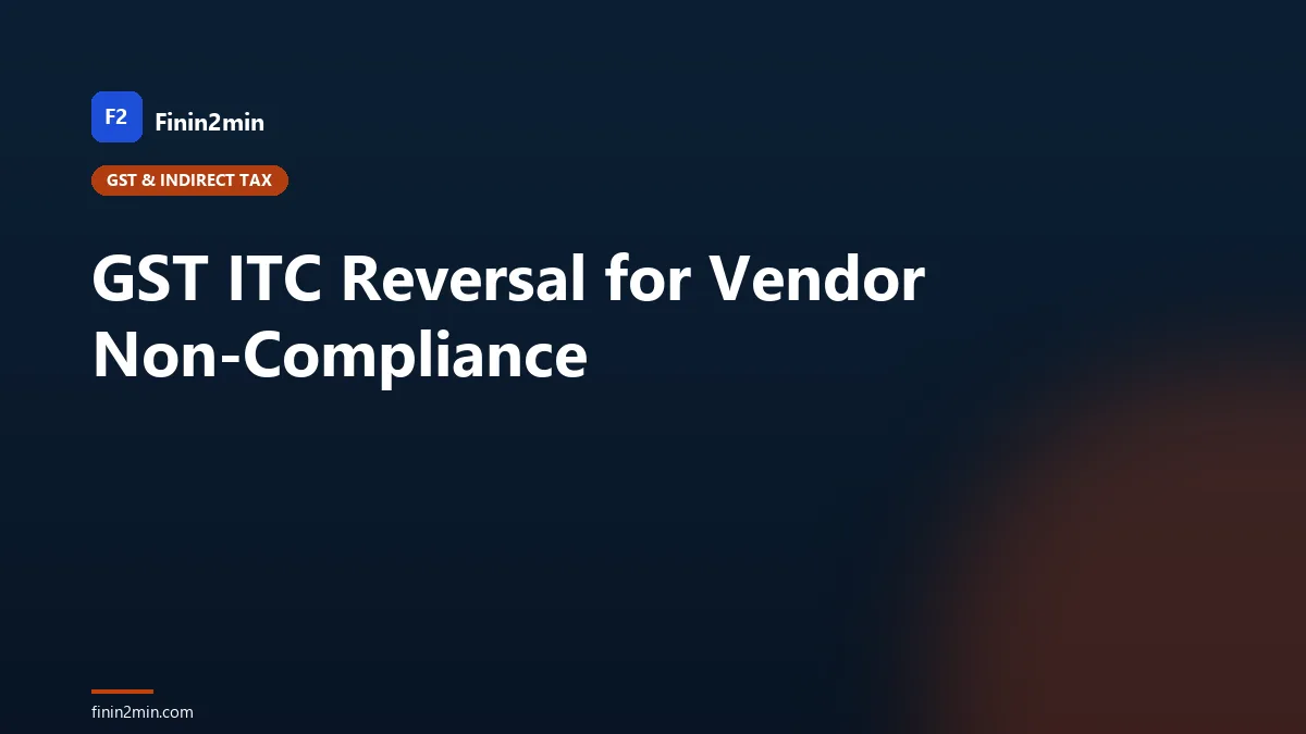 GST ITC Reversal for Vendor Non-Compliance