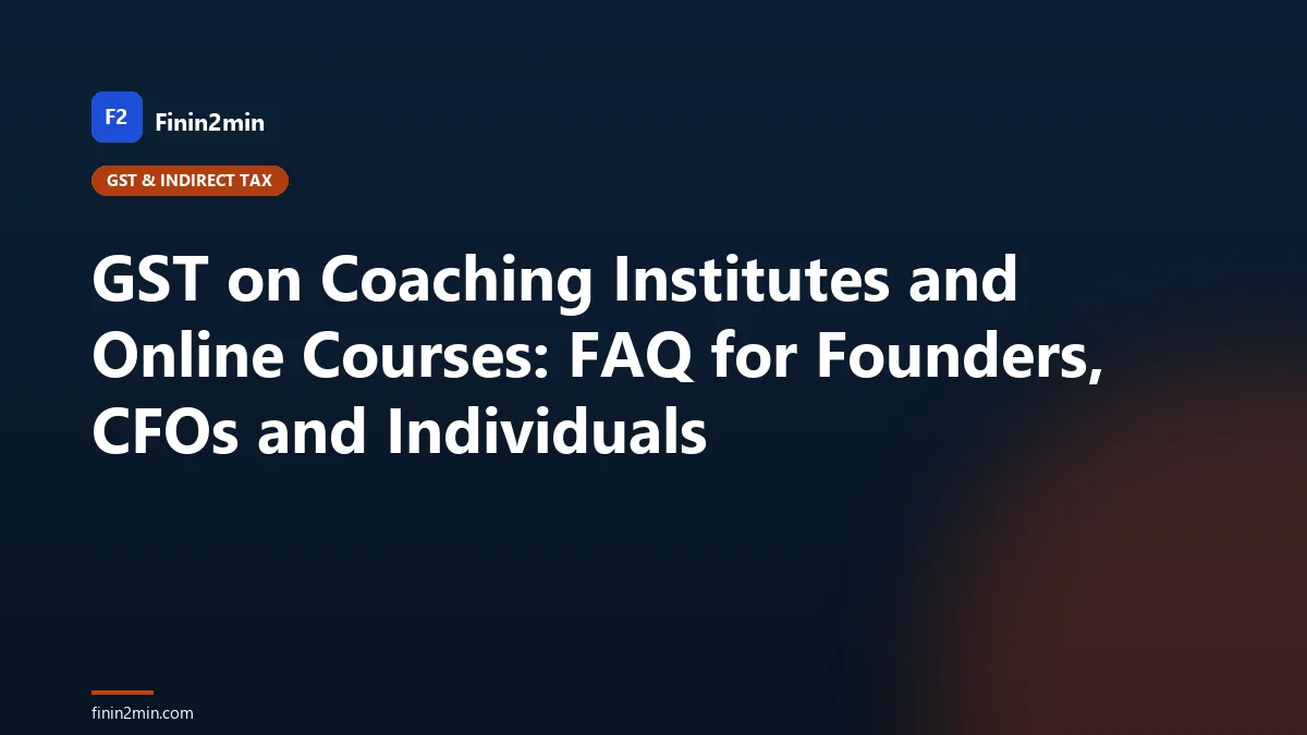 GST on Coaching Institutes and Online Courses: FAQ for Founders, CFOs and Individuals