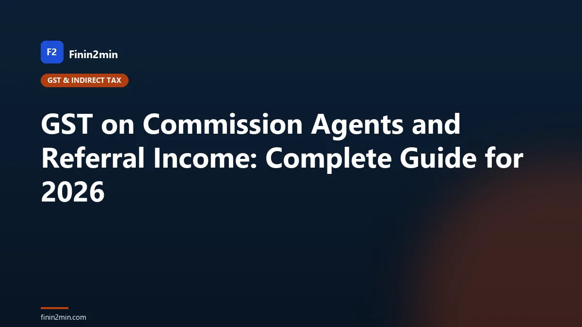 GST on Commission Agents and Referral Income: Complete Guide for 2026