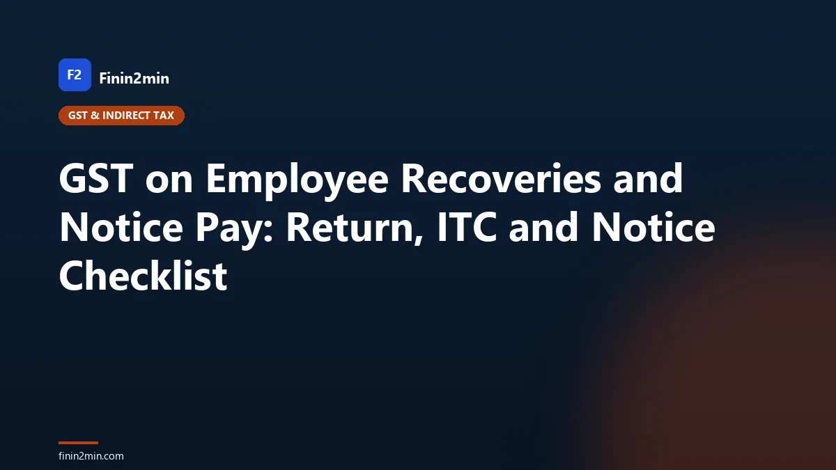 GST on Employee Recoveries and Notice Pay: Return, ITC and Notice Checklist