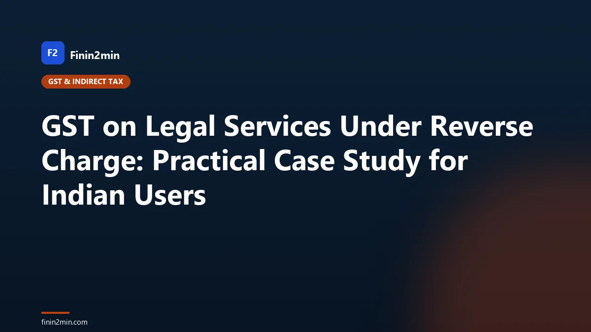 GST on Legal Services Under Reverse Charge: Practical Case Study for Indian Users