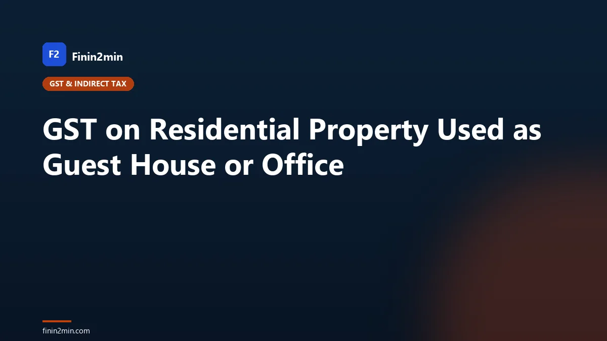 GST on Residential Property Used as Guest House or Office