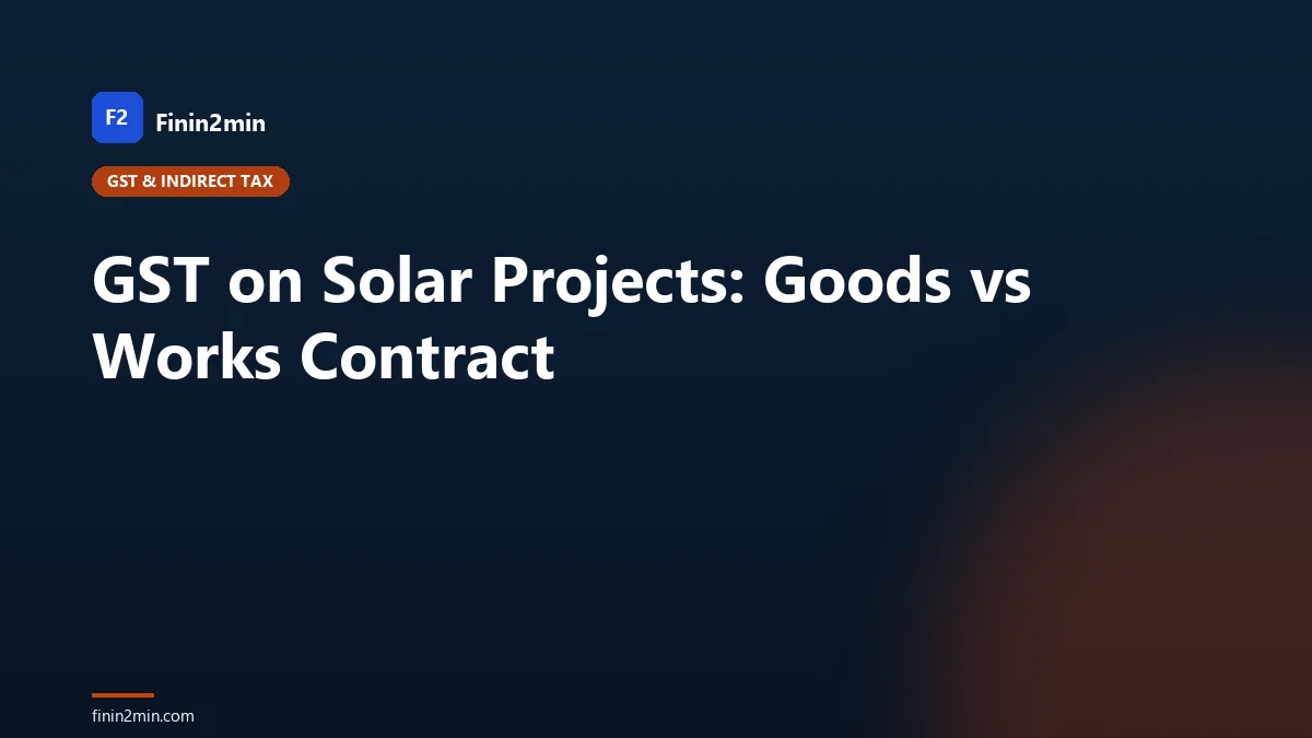 GST on Solar Projects: Goods vs Works Contract