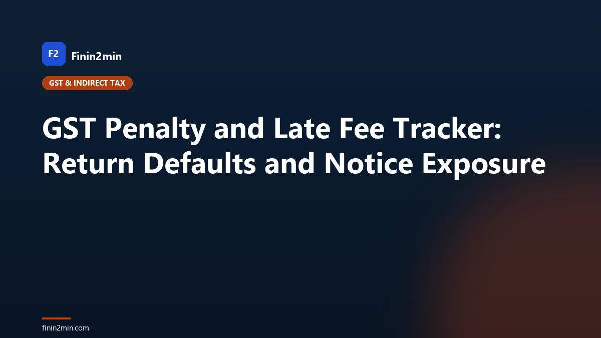 GST Penalty and Late Fee Tracker: Return Defaults and Notice Exposure