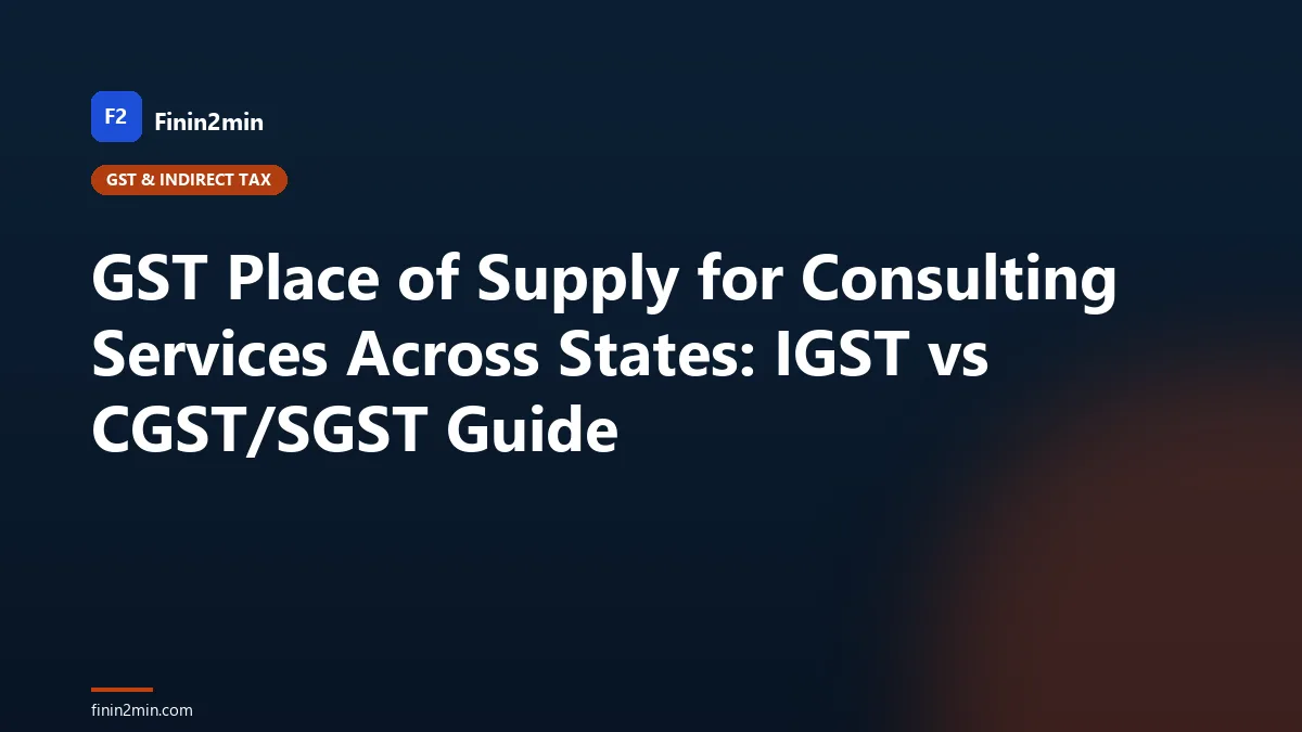 GST Place of Supply for Consulting Services Across States: IGST vs CGST/SGST Guide