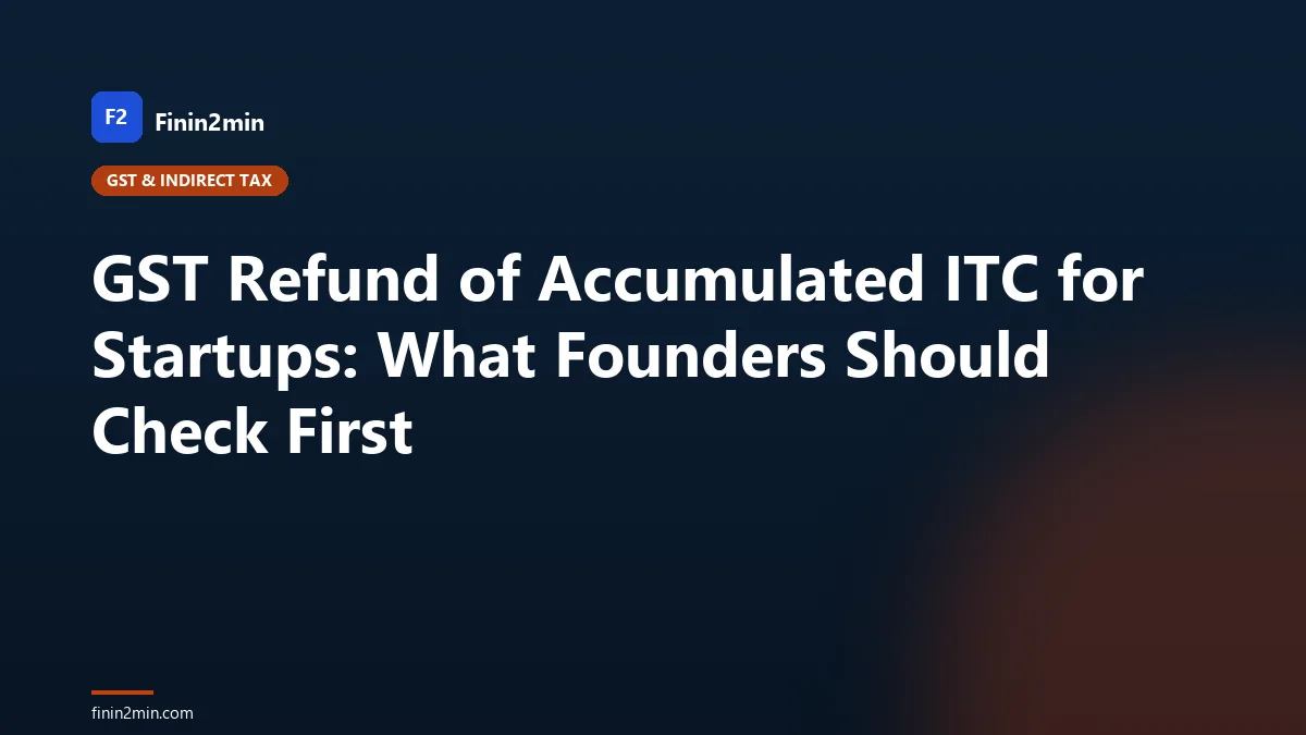 GST Refund of Accumulated ITC for Startups: What Founders Should Check First