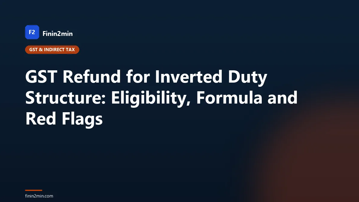 GST Refund for Inverted Duty Structure: Eligibility, Formula and Red Flags