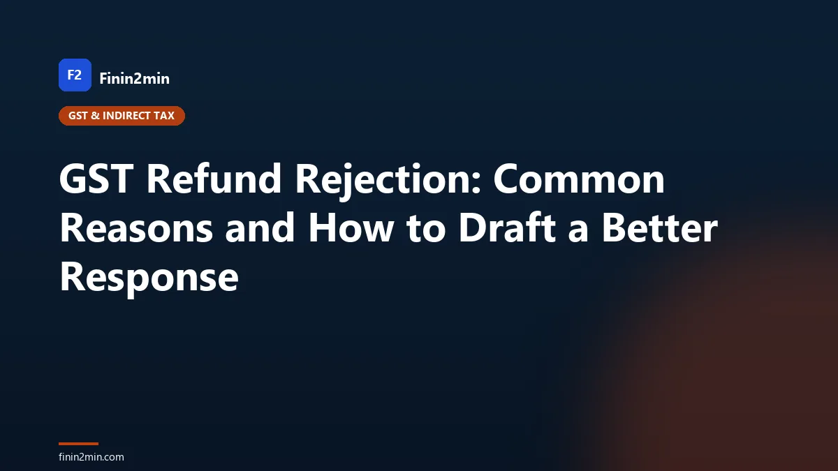GST Refund Rejection: Common Reasons and How to Draft a Better Response