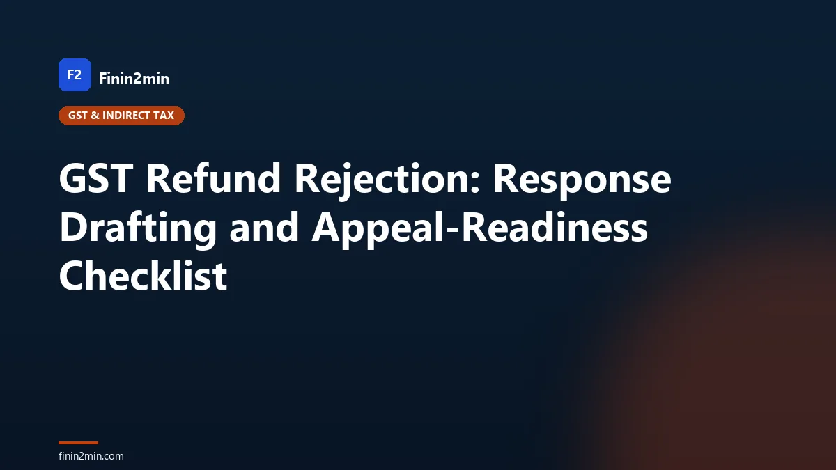 GST Refund Rejection: Response Drafting and Appeal-Readiness Checklist