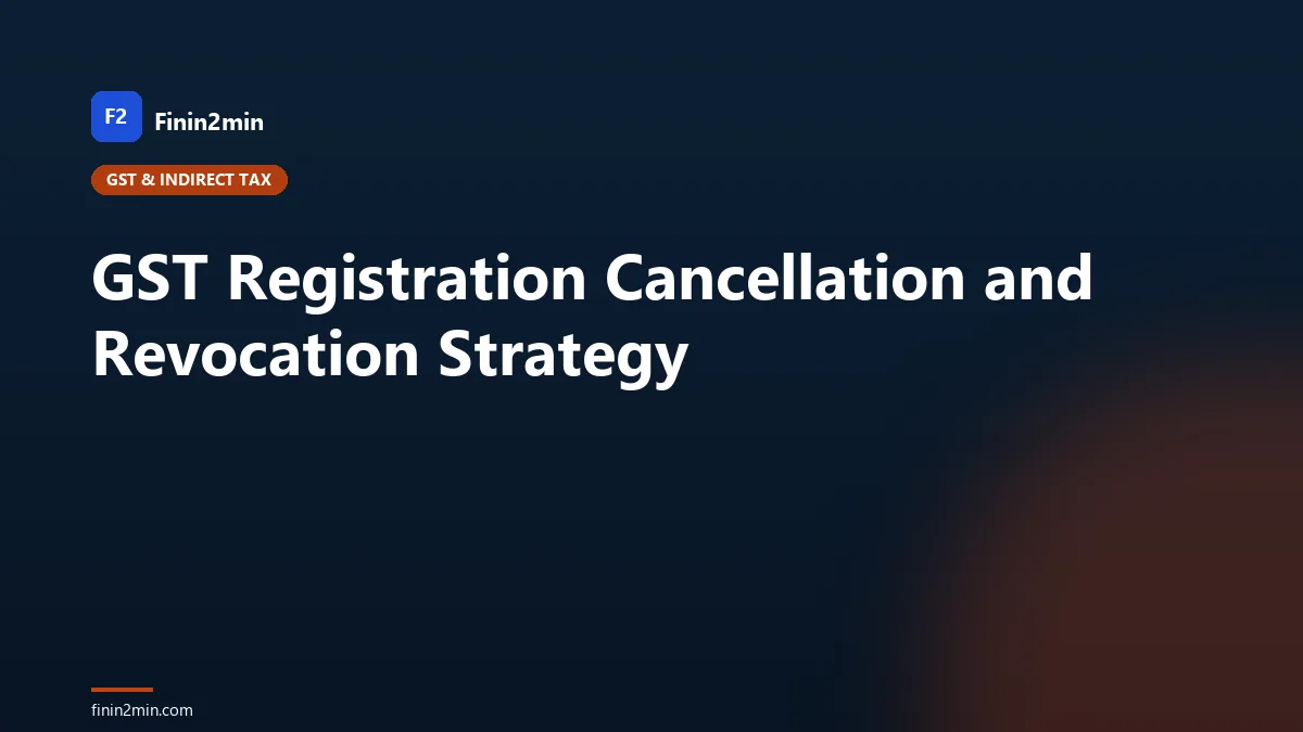 GST Registration Cancellation and Revocation Strategy