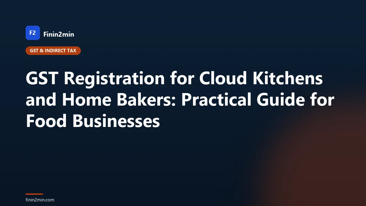 GST Registration for Cloud Kitchens and Home Bakers: Practical Guide for Food Businesses