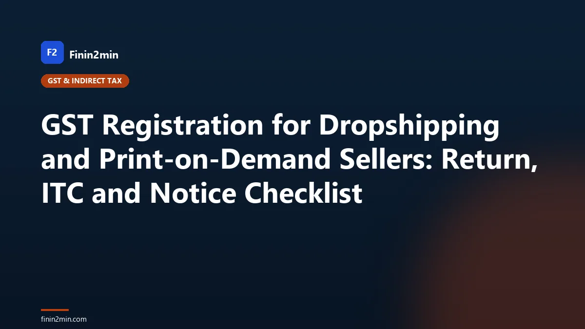 GST Registration for Dropshipping and Print-on-Demand Sellers: Return, ITC and Notice Checklist