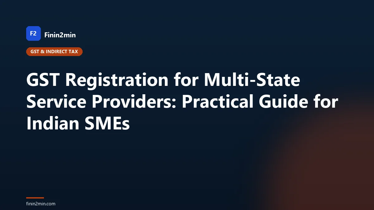 GST Registration for Multi-State Service Providers: Practical Guide for Indian SMEs