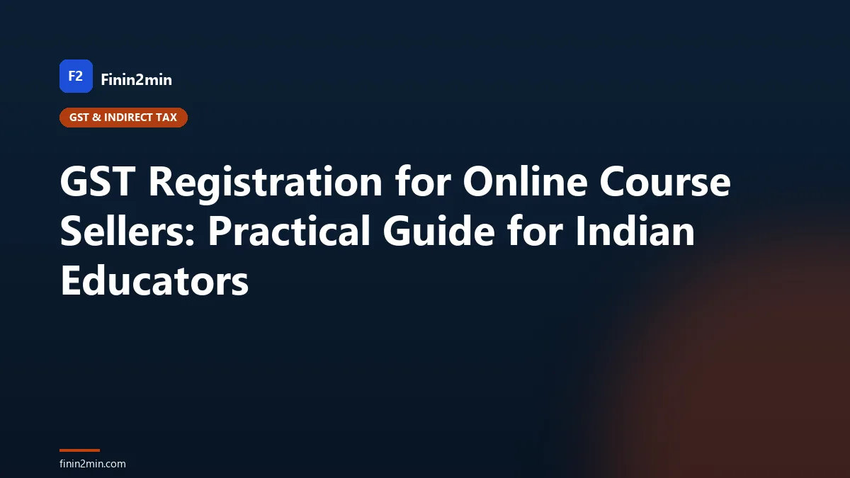 GST Registration for Online Course Sellers: Practical Guide for Indian Educators
