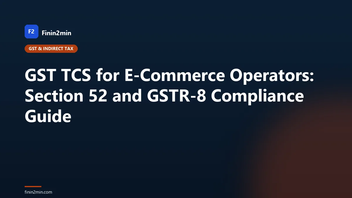 GST TCS for E-Commerce Operators: Section 52 and GSTR-8 Compliance Guide