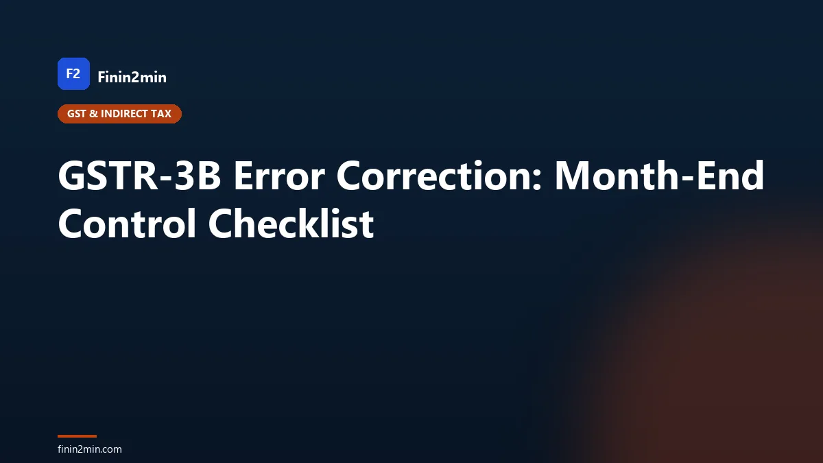 GSTR-3B Error Correction: Month-End Control Checklist