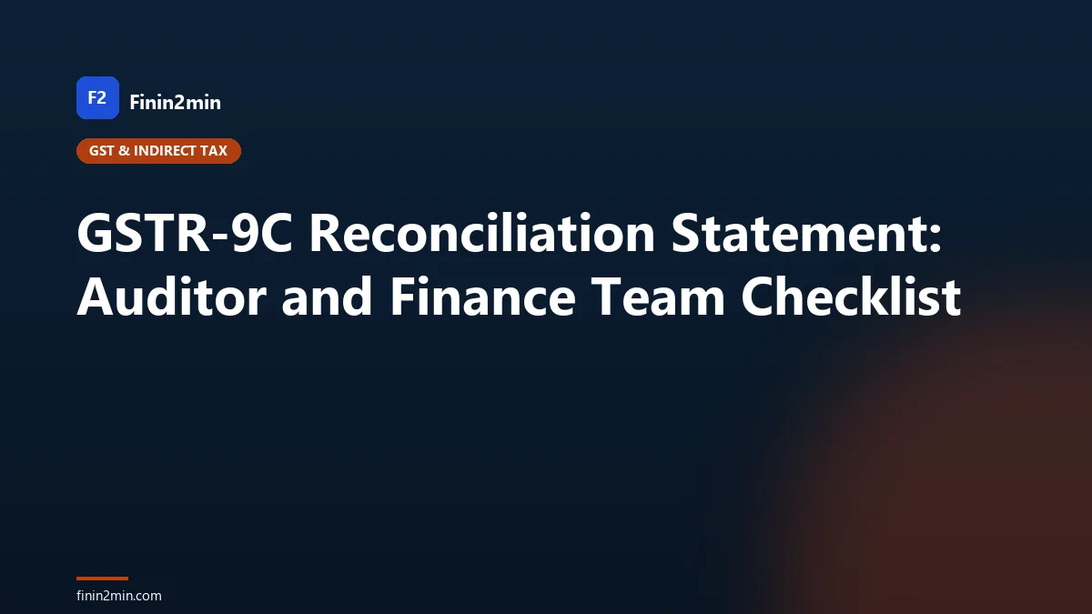 GSTR-9C Reconciliation Statement: Auditor and Finance Team Checklist