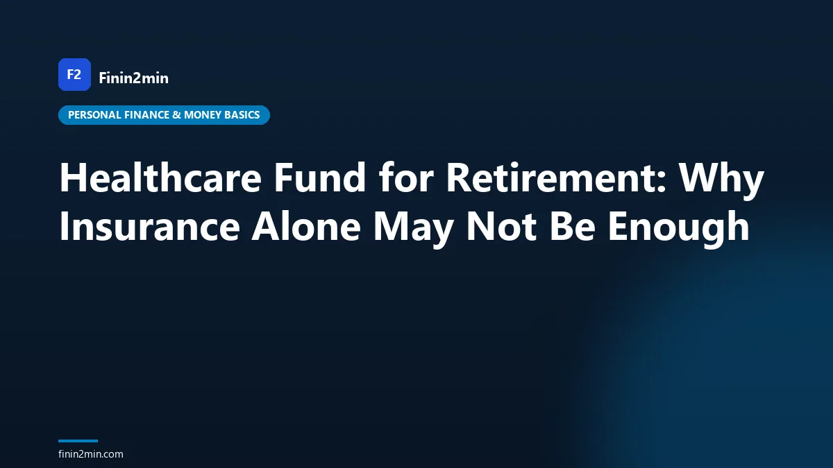 Healthcare Fund for Retirement: Why Insurance Alone May Not Be Enough