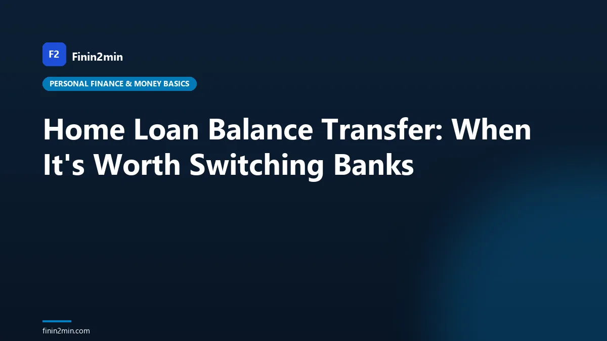 Home Loan Balance Transfer: When It's Worth Switching Banks
