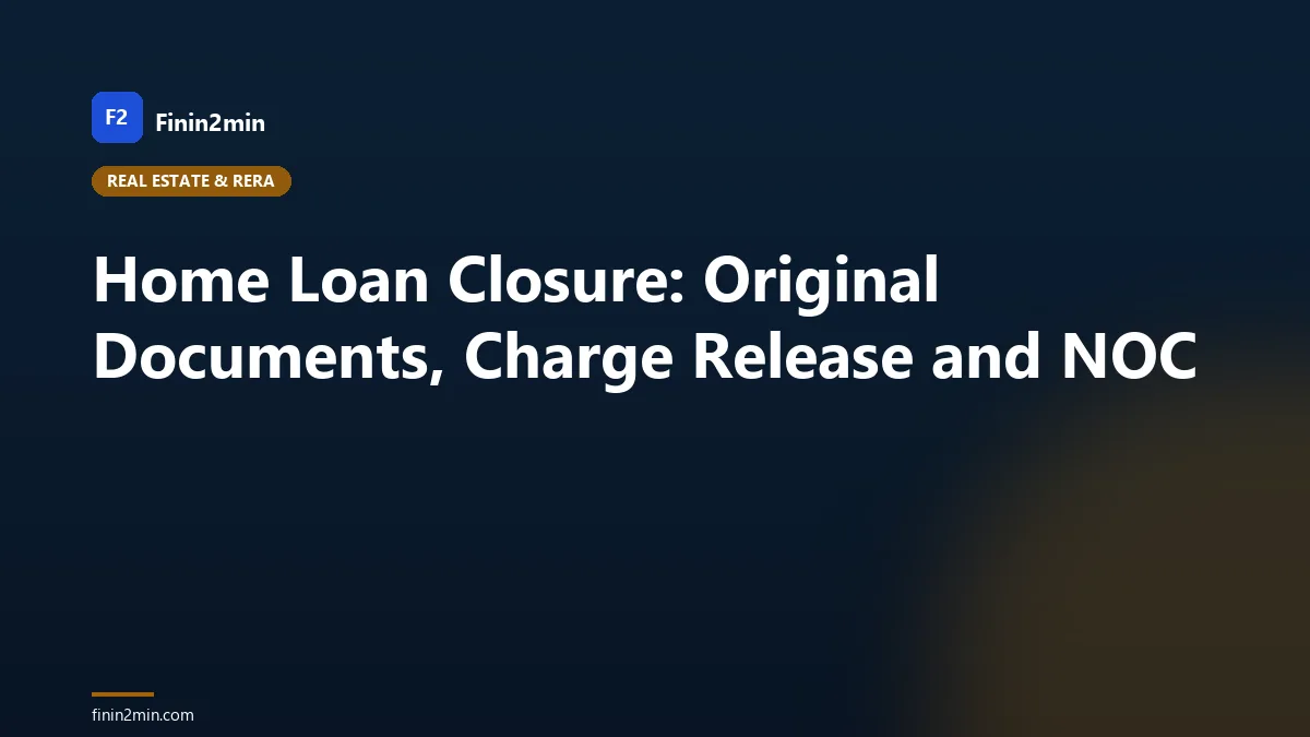 Home Loan Closure: Original Documents, Charge Release and NOC