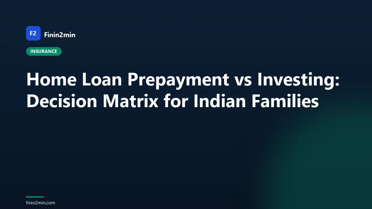 Home Loan Prepayment vs Investing: Decision Matrix for Indian Families