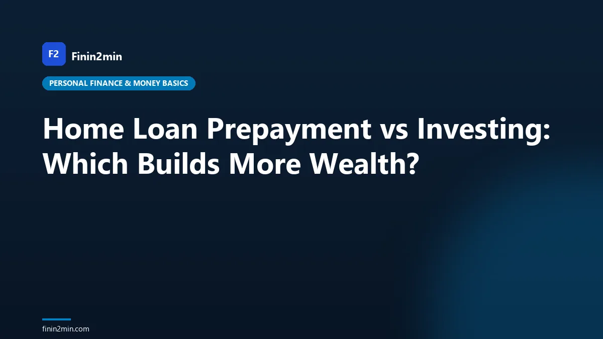 Home Loan Prepayment vs Investing: Which Builds More Wealth?