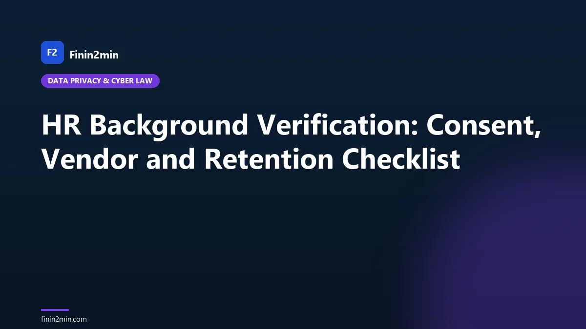 HR Background Verification: Consent, Vendor and Retention Checklist