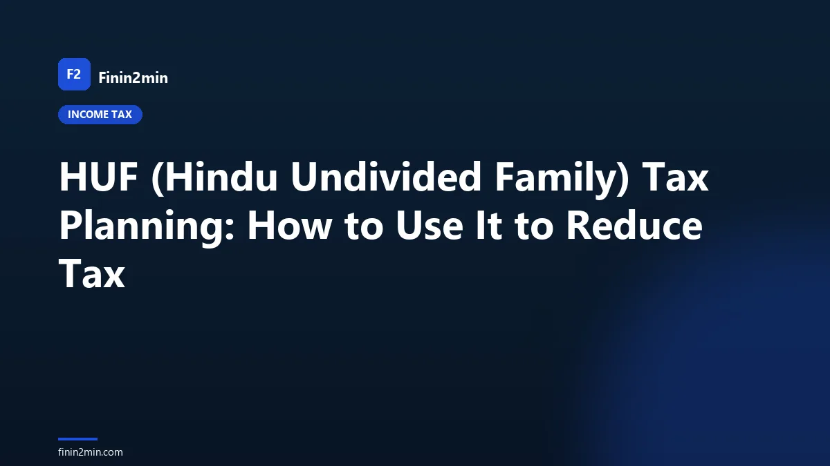 HUF (Hindu Undivided Family) Tax Planning: How to Use It to Reduce Tax