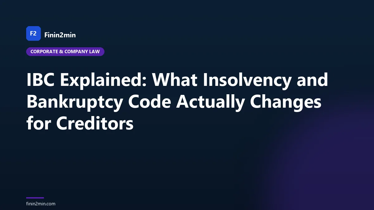 IBC Explained: What Insolvency and Bankruptcy Code Actually Changes for Creditors