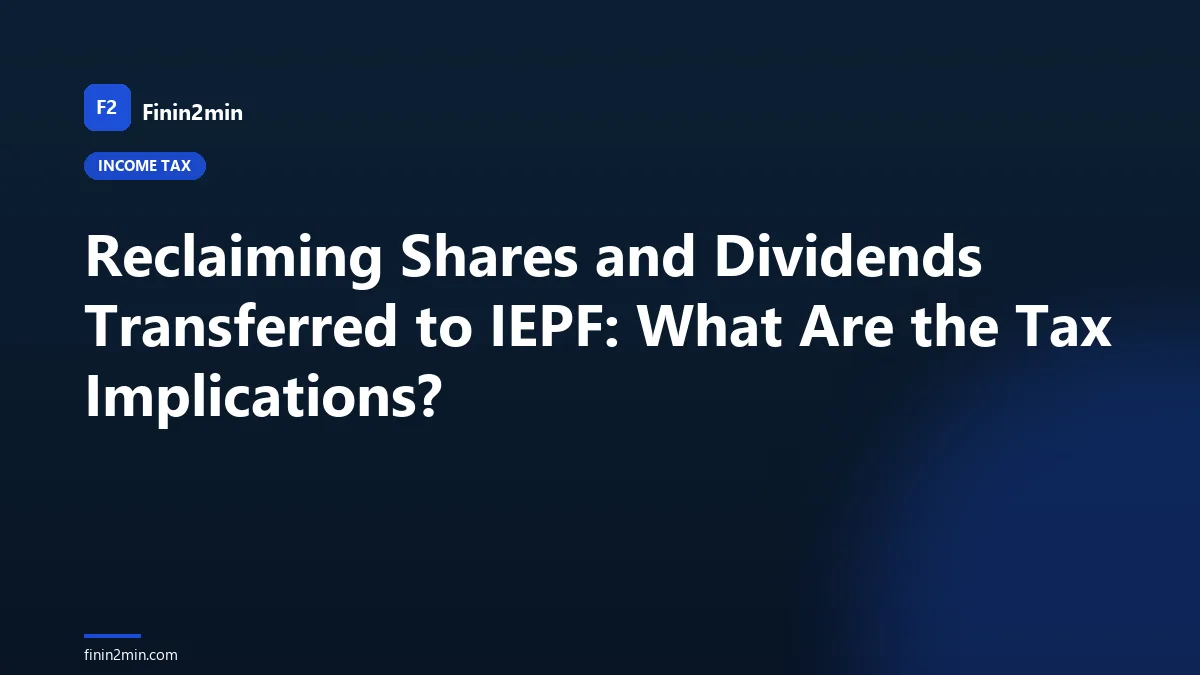 Reclaiming Shares and Dividends Transferred to IEPF: What Are the Tax Implications?