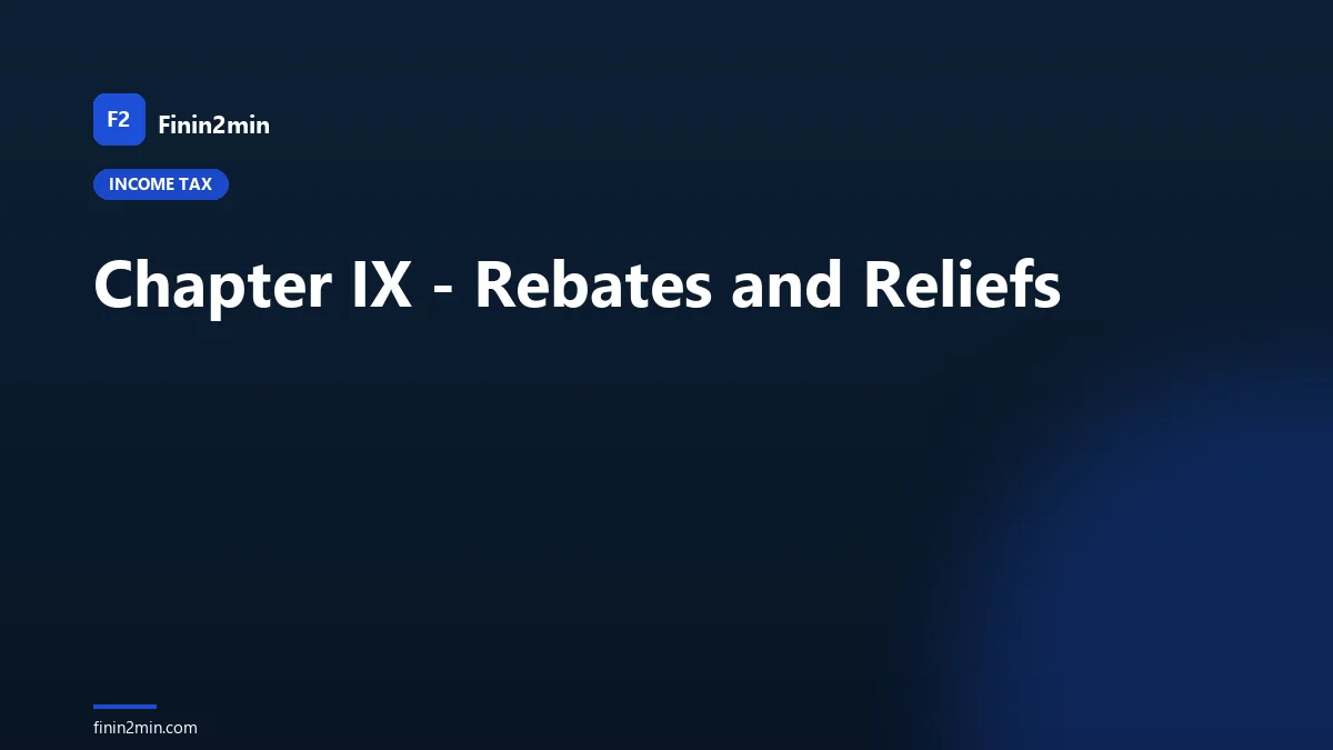 Chapter IX - Rebates and Reliefs