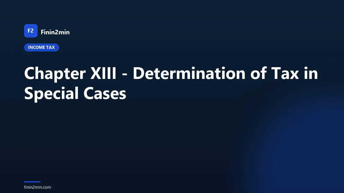Chapter XIII - Determination of Tax in Special Cases