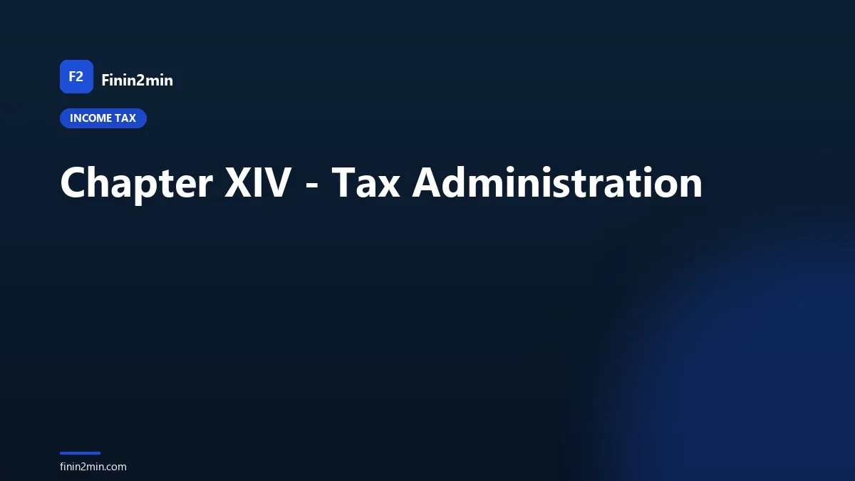 Chapter XIV - Tax Administration