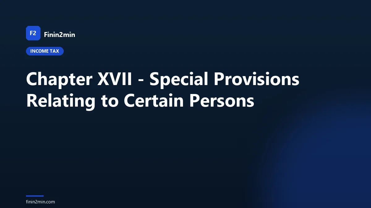 Chapter XVII - Special Provisions Relating to Certain Persons