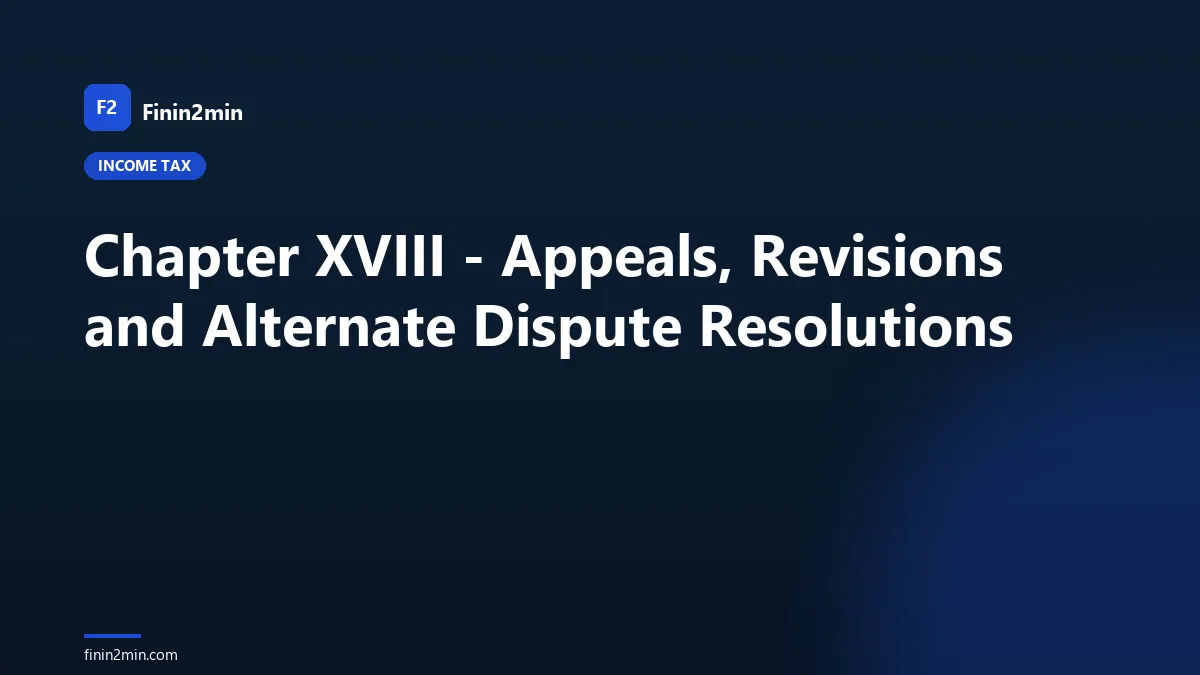 Chapter XVIII - Appeals, Revisions and Alternate Dispute Resolutions