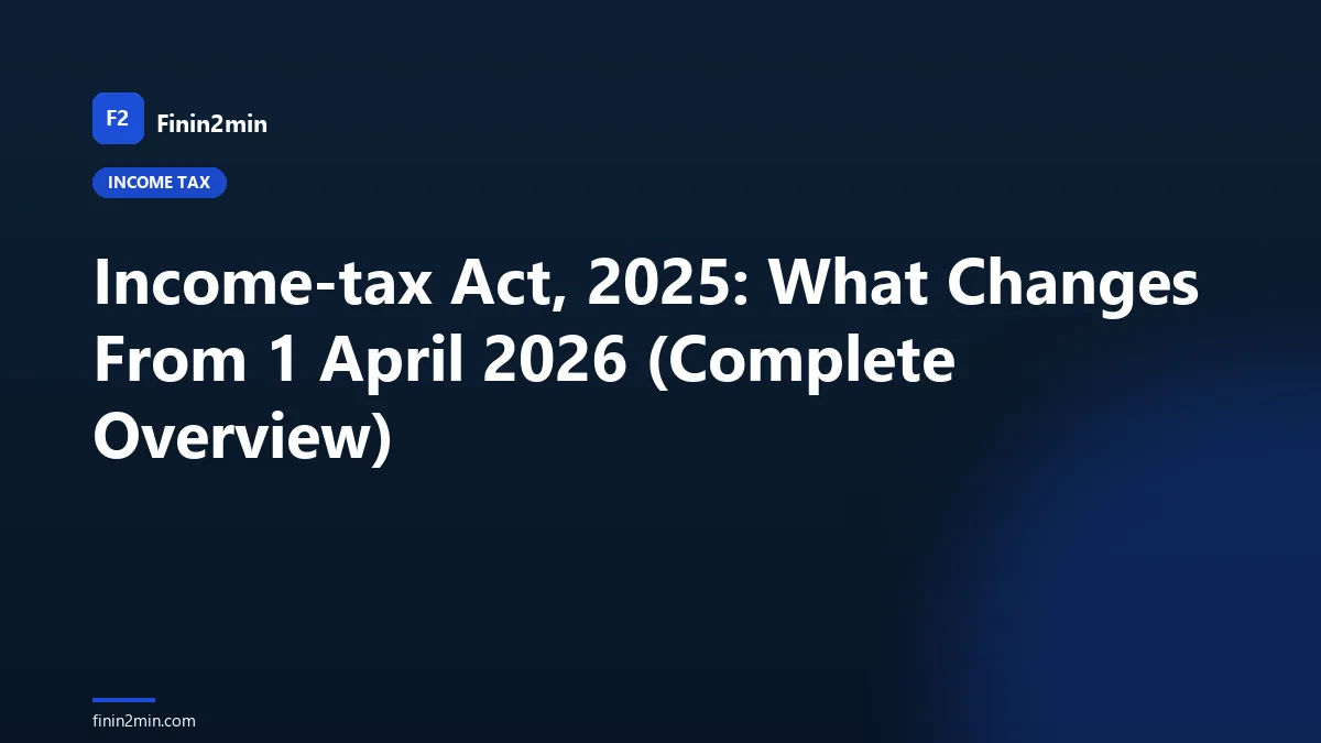 Income-tax Act, 2025: What Changes From 1 April 2026 (Complete Overview)