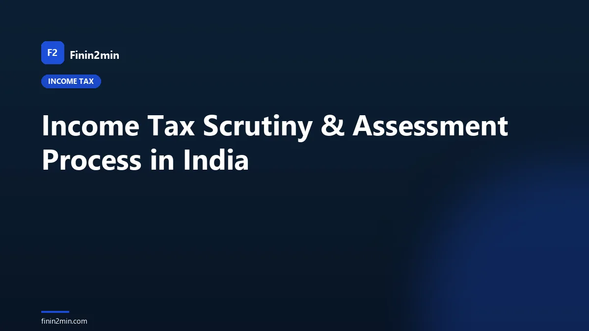 Income Tax Scrutiny & Assessment Process in India