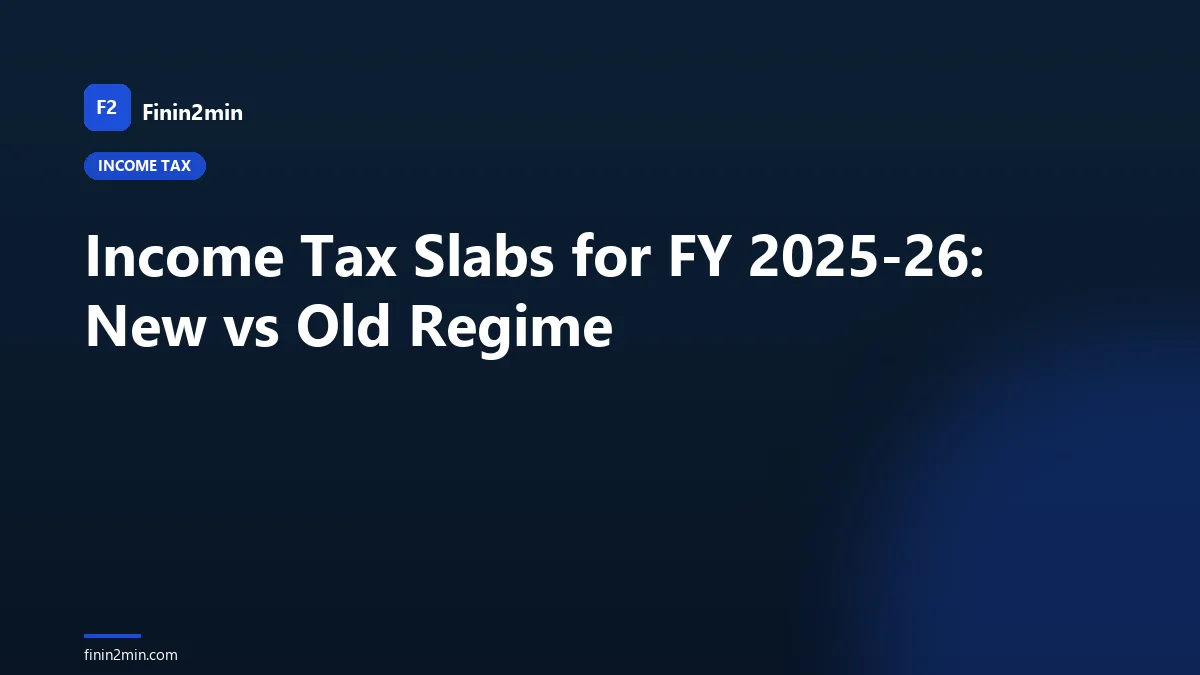 Income Tax Slabs for FY 2025-26: New vs Old Regime