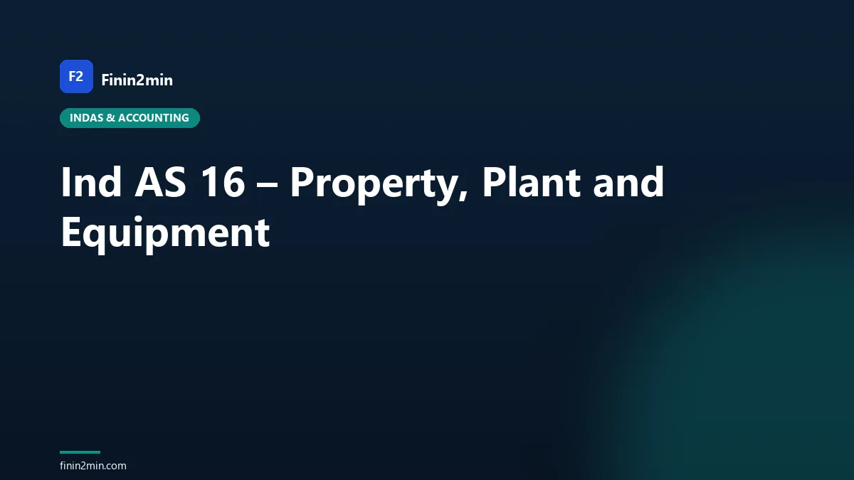 Ind AS 16 – Property, Plant and Equipment